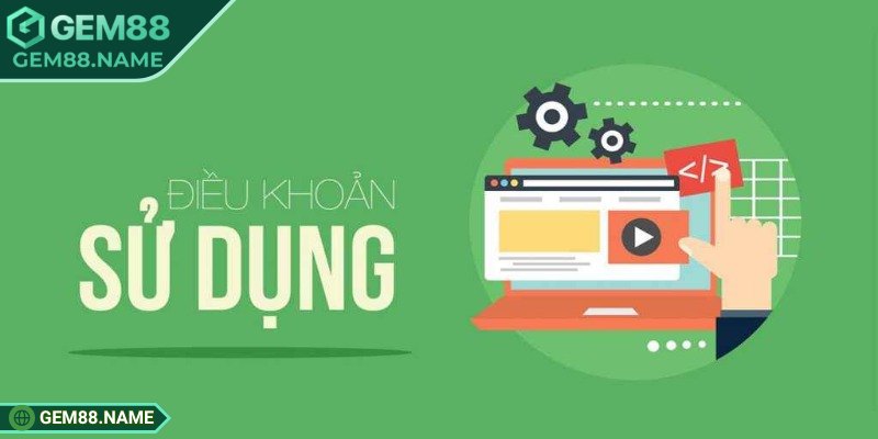 Một vài điều khoản sử dụng Gem88 siêu rõ