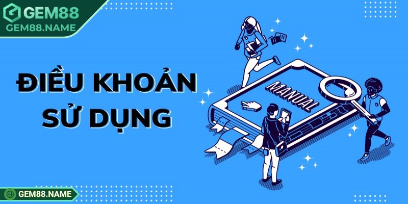 Tổng quan về điều khoản sử dụng Gem88