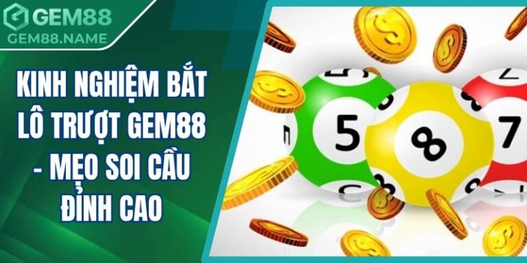 Kinh nghiệm bắt lô trượt Gem88