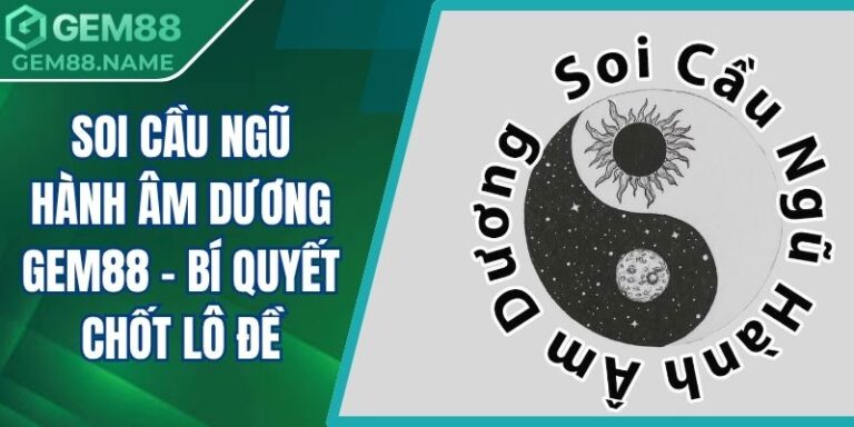 soi cầu ngũ hành âm dương Gem88